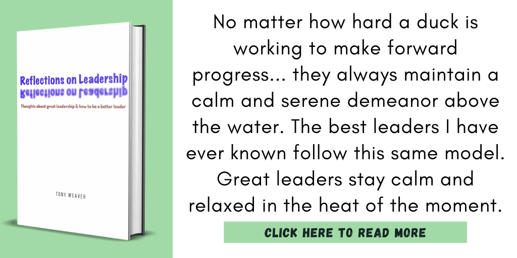 Excerpt from my book, Reflections on Leadership:

"No matter how hard a duck is working to make forward progress... they always maintain a calm and serene demeanor above the water. The best leaders I have ever known follow this same model. Great leaders stay calm and relaxed in the heat of the moment."

Click here to read more.