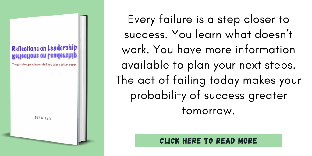 Excerpt from my book, Reflections on Leadership:

"Every failure is a step closer to success. You learn what doesn’t work. You have more information available to plan your next steps. The act of failing today makes your probability of success greater tomorrow."

Click here to read more.