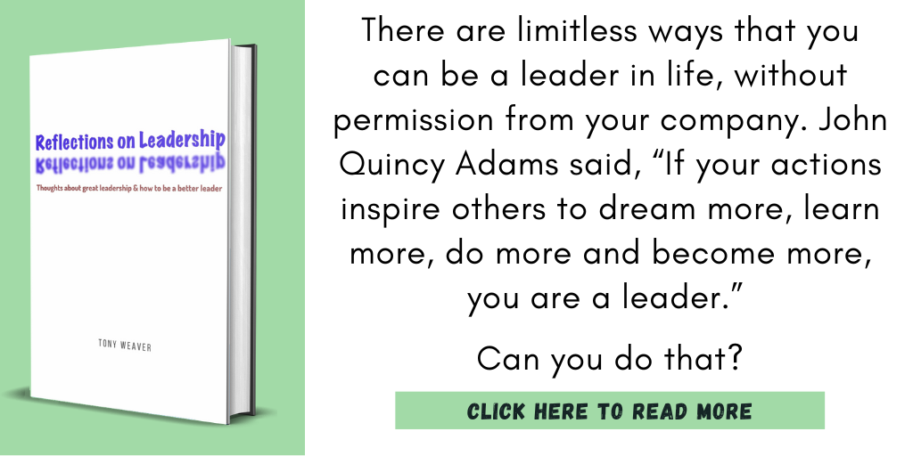 Excerpt from Reflections on Leadership:

"There are limitless ways that you can be a leader in life, without permission from your company. John Quincy Adams said, 'If your actions inspire others to dream more, learn more, do more and become more, you are a leader.' Can you do that?"

Click here to read more