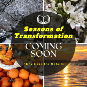 Coming Soon: Seasons of Transformation
Click for details