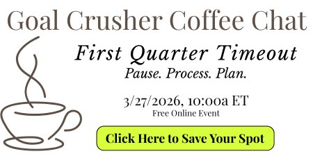 Goal Crusher Coffee Chat
First Quarter Timeout
Pause. Process. Plan.
3/27/2026, 10a ET