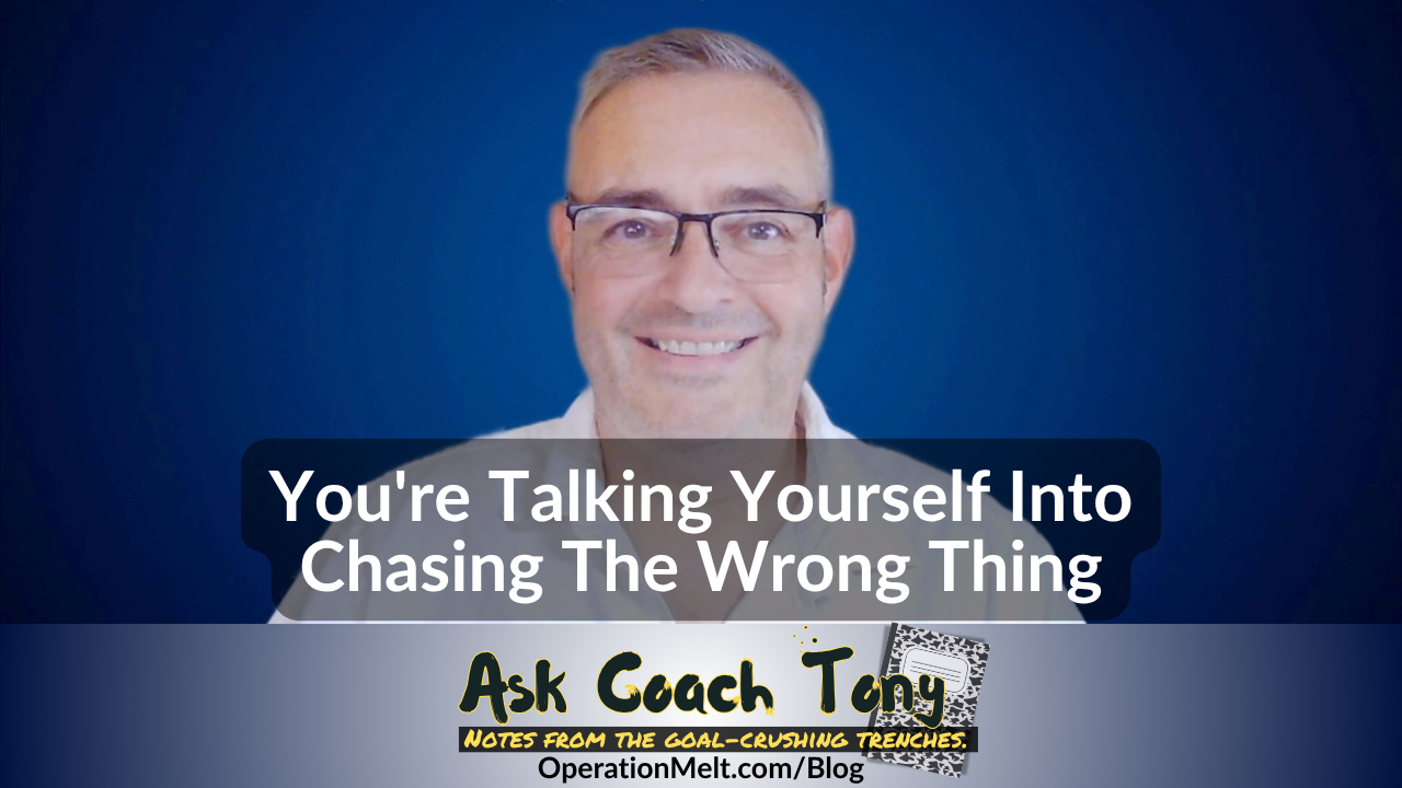 Operation Melt: You’re Talking Yourself Into Chasing The Wrong Thing