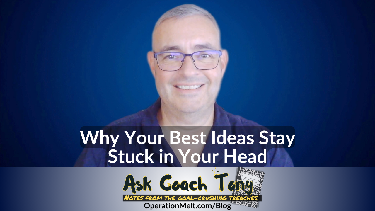 Operation Melt: Why Your Best Ideas Stay Stuck in Your Head