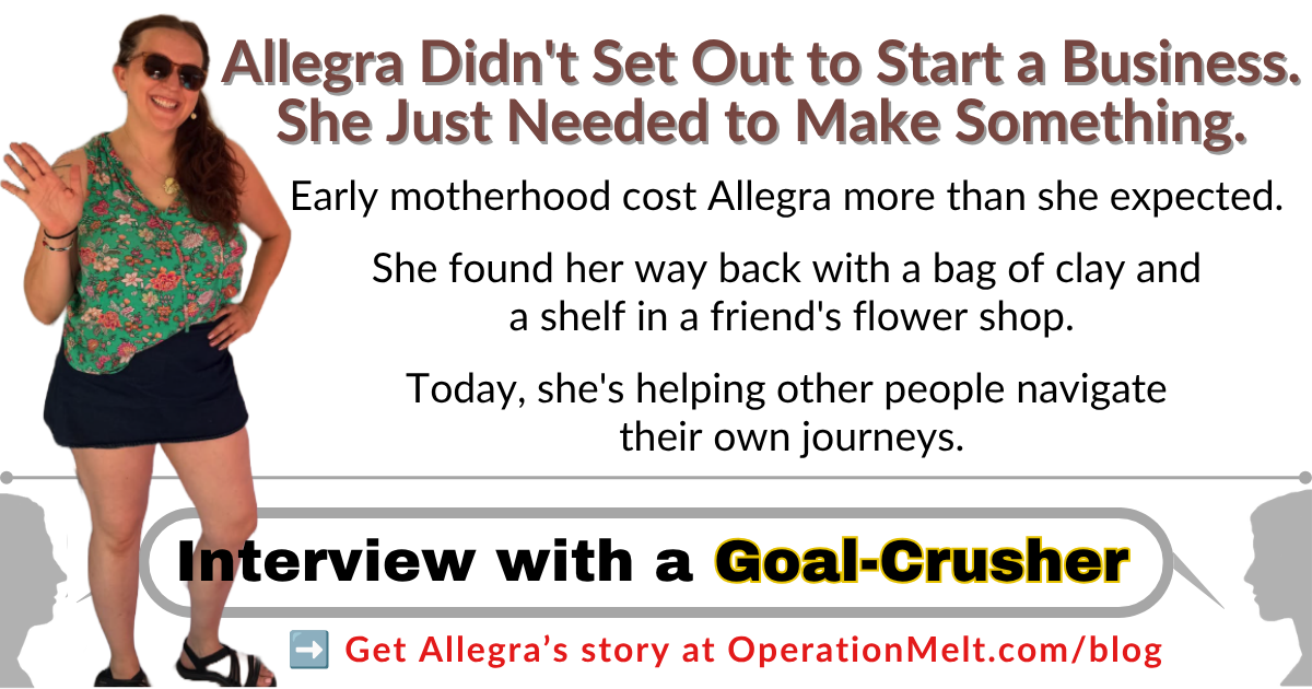 Operation Melt: Allegra Didn’t Set Out to Start a Business. She Just Needed to Make Something.